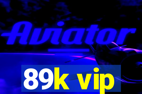 89k vip